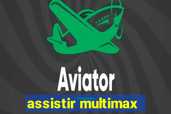 assistir multimax